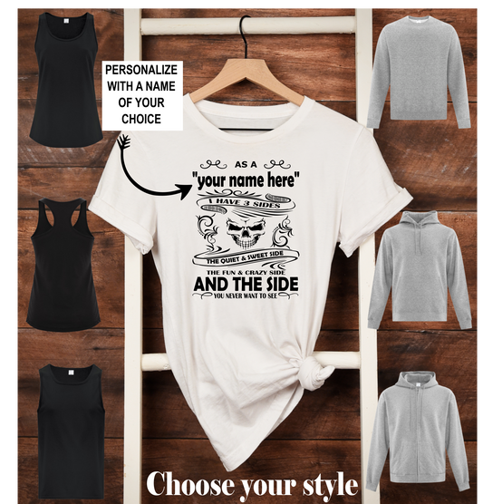As A "your name here" I Have 3 Sides The Quiet & Sweet Side, The Fun & Crazy Side You Never Want To See And The SideCustom Personalized - Adult T-Shirts, Tank Tops, Sweatshirts & Hoodies