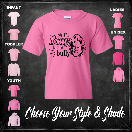 Be A Betty Not A Bully, Pink Shirt or Sweater For Anti-Bullying - Adult, Youth, Toddler & Infant