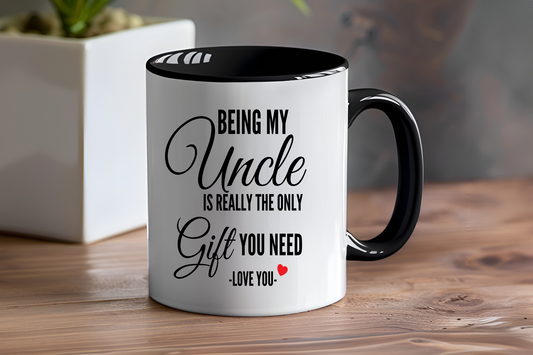 Being My Uncle Is Really The Only Gift You Need, Love You - Ceramic and Glass Mugs