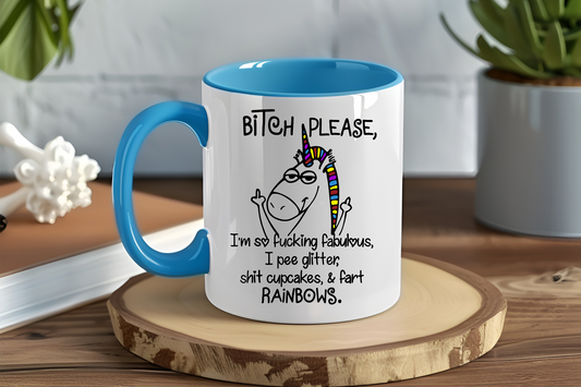 Bitch Please I'm So Fucking Fabulous I Pee Glitter, Shit Cupcakes & Fart Rainbows - Ceramic and Glass Mugs
