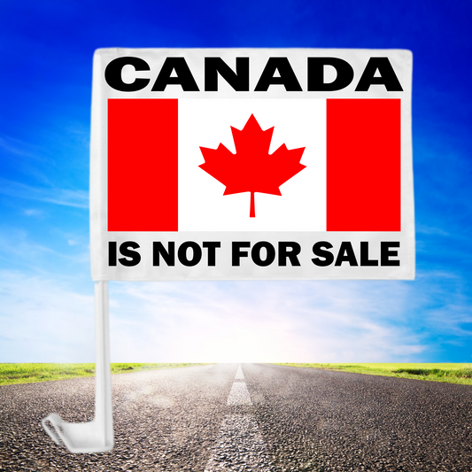 Canada Is Not For Sale - Vehicle Flag, Car Flag