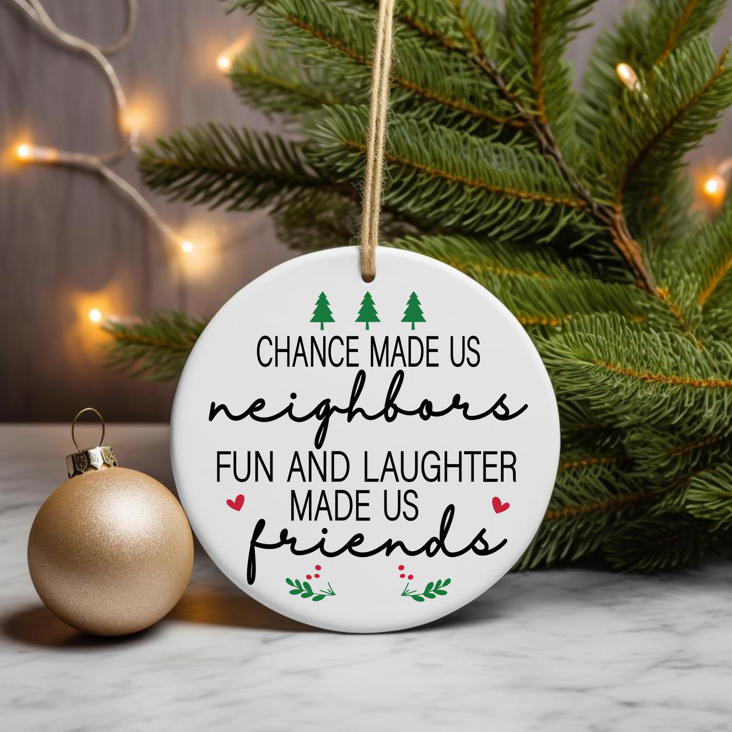 Chance Made Us Neighbours Christmas Ornament