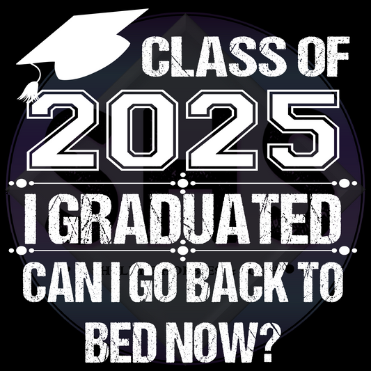 Class of 2025 I Graduated Can I Go Back To Bed Now? PNG files