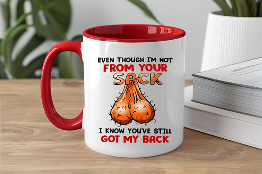 Even Though I'm Not From Your Sack I Know You've Got My Back - Ceramic and Glass Mugs