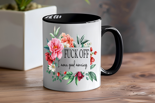 Fuck Off, I Mean Good Morning - Ceramic and Glass Mugs