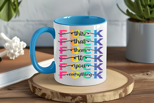 Fuck This Fuck That Fuck Them Fuck It Fuck You Fuck Everything - Ceramic and Glass Mugs