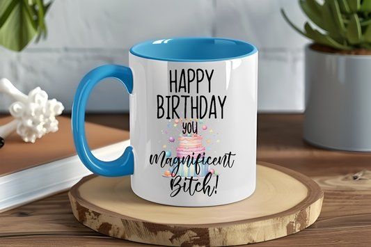 Happy Birthday You Magnificent Bitch - Ceramic and Glass Mugs