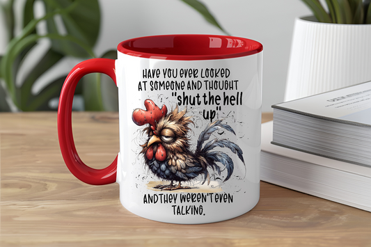 Have You Ever Looked At Someone And Thought Shut The Hell Up And They Weren't Even Talking, Rooster  - Ceramic and Glass Mugs