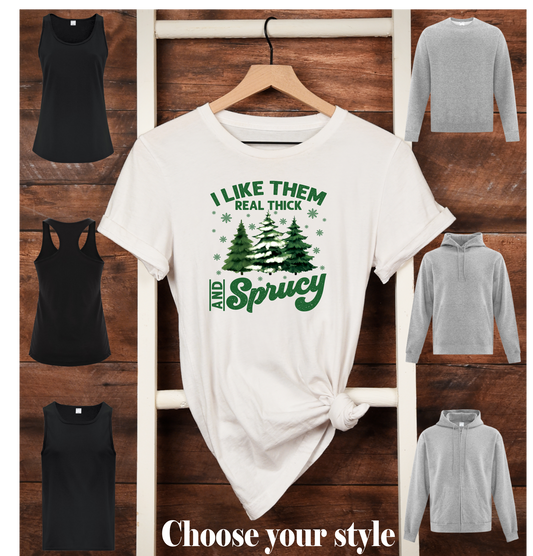 I Like Them Real Thick And Sprucy - Adult T-Shirts, Tank Tops, Sweatshirts & Hoodies