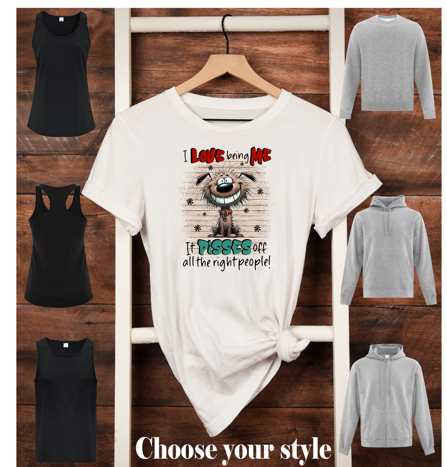 I Love Being Me It Pisses Off All The Right People! - Adult T-Shirts, Tank Tops, Sweatshirts & Hoodies