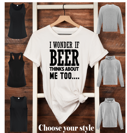 I Wonder If Beer Thinks About Me Too... - Adult T-Shirts, Tank Tops, Sweatshirts & Hoodies