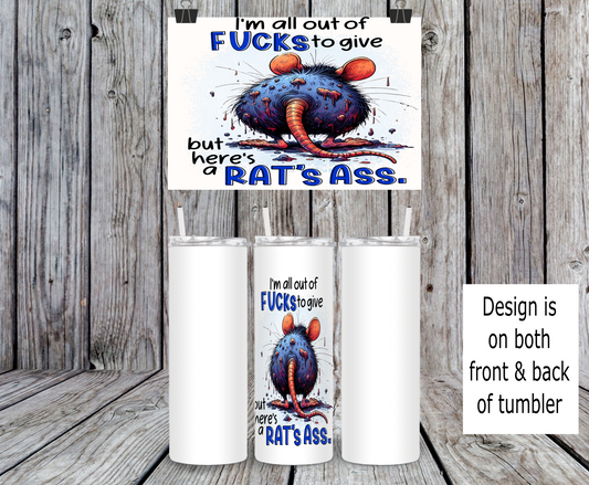 I'm All Out Of Fuck To Give But Here's A Rat's Ass - 15, 20 or 30oz skinny tumblers, 4 in 1 can cooler/tumbler and 4 in 1 can cooler/tumbler or 20oz blue tooth speaker tumblers