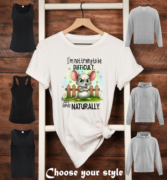I'm Not Trying To Be Difficult It Just Comes Naturally - Adult T-Shirts, Tank Tops, Sweatshirts & Hoodies
