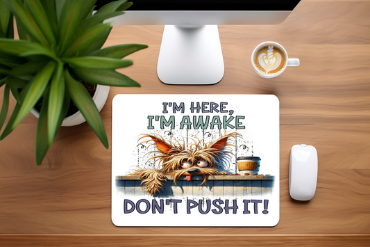 I'm Here I'm Awake Don't Push It! - Mouse Pad, 3 sizes to choose from