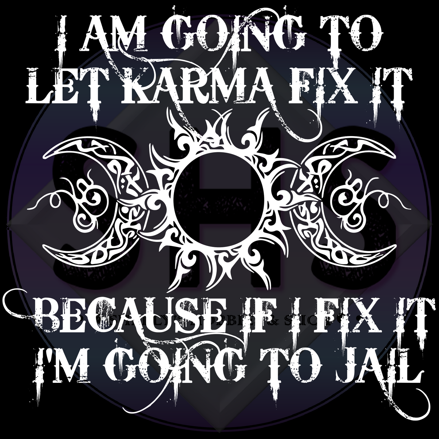 I Am Going To Let Karma Fixt It Because If I Fix It I'm Going To Jail PNG files