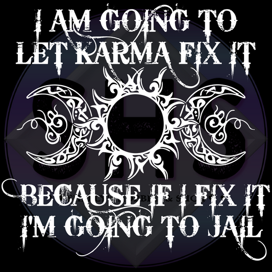 I Am Going To Let Karma Fixt It Because If I Fix It I'm Going To Jail PNG files