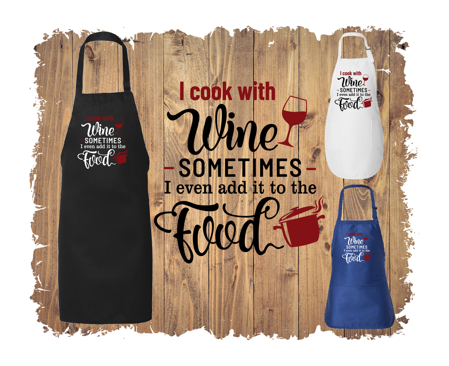 I Cook With Wine.  Sometimes I Even Add It To The Food - Apron with 4 styles & sizes