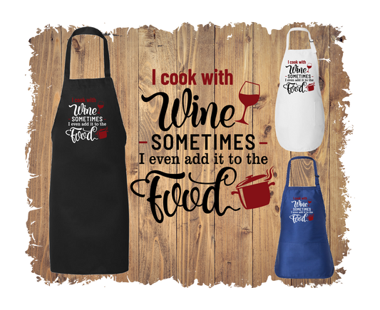 I Cook With Wine.  Sometimes I Even Add It To The Food - Apron with 4 styles & sizes