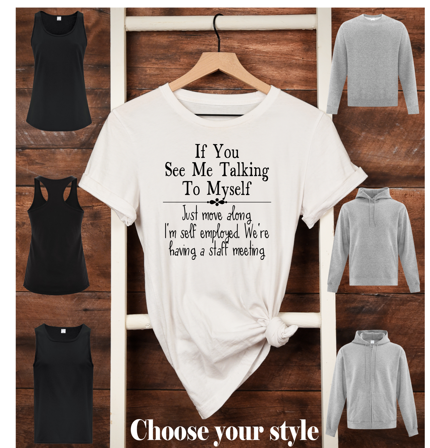 If You See Me Talking to Myself Just Move Along I'm Self Employed.  We're Having A Staff Meeting - Adult T-Shirts, Tank Tops, Sweatshirts & Hoodies