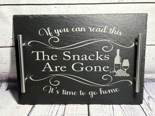 If You Can Read This The Snacks Are Gone It's Time To Go Home - Slate Serving Tray Charcuterie Board