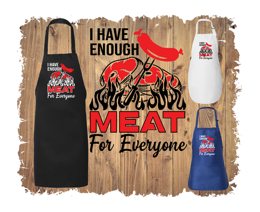 I Have Enough Meat for Everyone - Apron with 4 styles & sizes