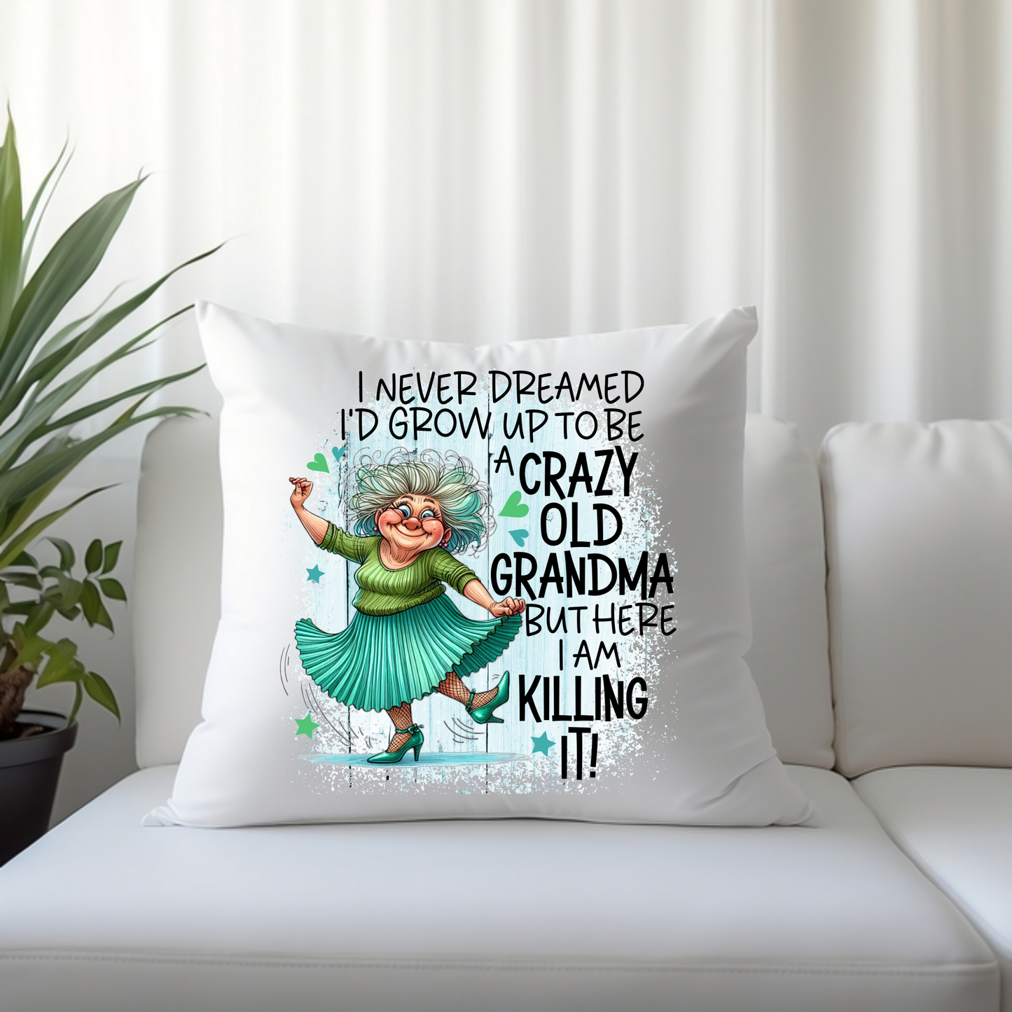 I Never Dreamed I'd Grow Up To Be A Crazy Old Grandma/ Nana But Here I Am Killing It! - Throw Pillow Cover or Cover with Insert