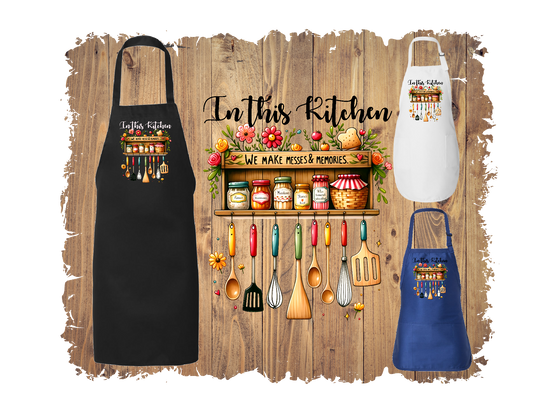 In This Kitchen We Make Messes & Memories - Apron with 4 styles & sizes