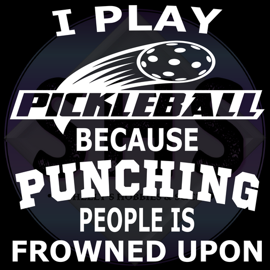 I play pickleball because punching people is frowned upon PNG files