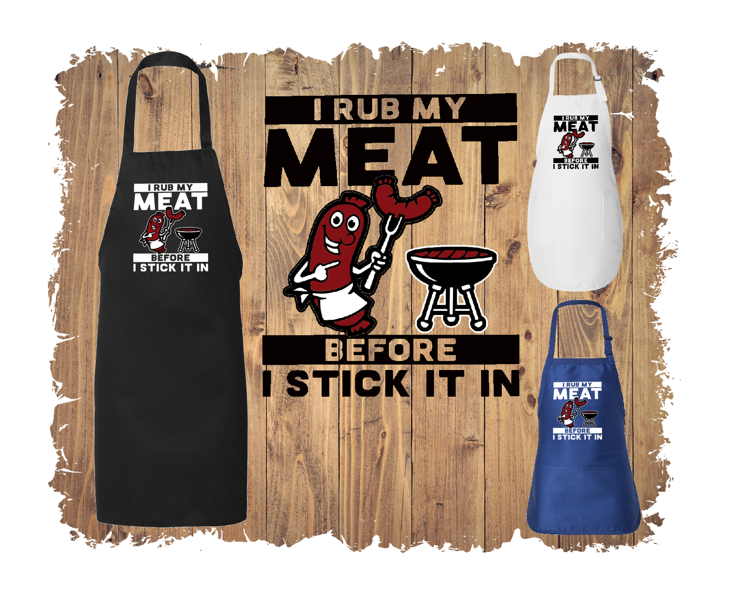 I Rub My Meat Before I Stick It In - Apron with 4 styles & sizes