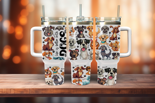 Life Is Better With Dogs - 40oz tumbler with handle