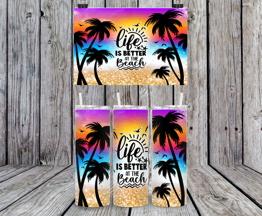 Life Is Better At The Beach - 15, 20 or 30oz skinny tumblers, 4 in 1 can cooler/tumbler and 4 in 1 can cooler/tumbler or 20oz blue tooth speaker tumblers