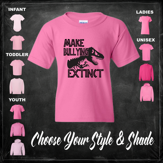 Make Bullying Extinct - Pink Shirt or Sweater For Anti-Bullying - Adult, Youth, Toddler & Infant