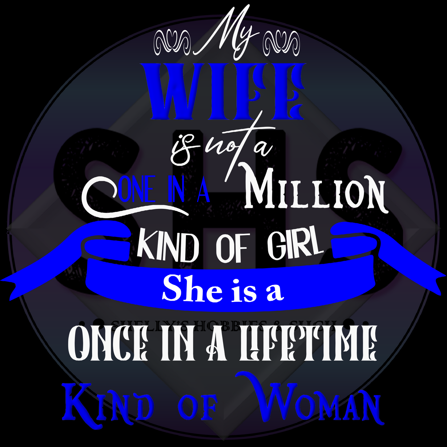 My husband/wife is not a once in a million kind of man/woman He/she is a once in a lifetime Kind of Man/Woman PNG files