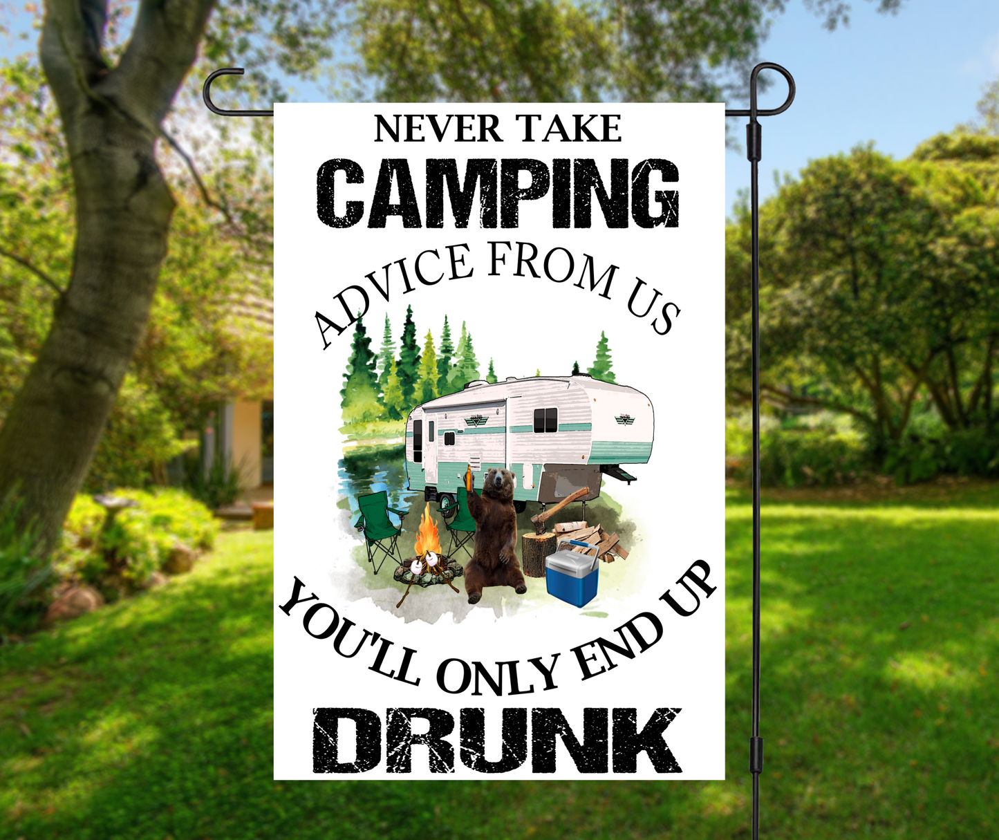 Never Take Camping Advice From Us, 4 design options - Garden Flag, 2 styles with or without stand