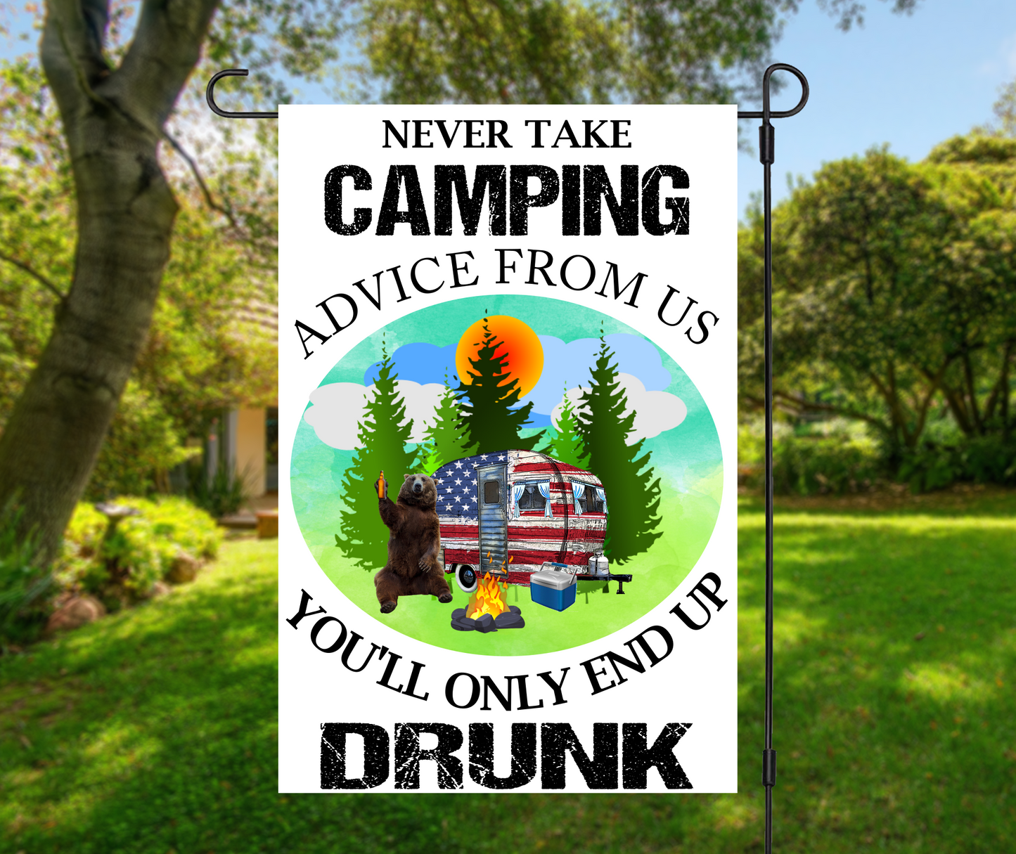 Never Take Camping Advice From Us, 4 design options - Garden Flag, 2 styles with or without stand