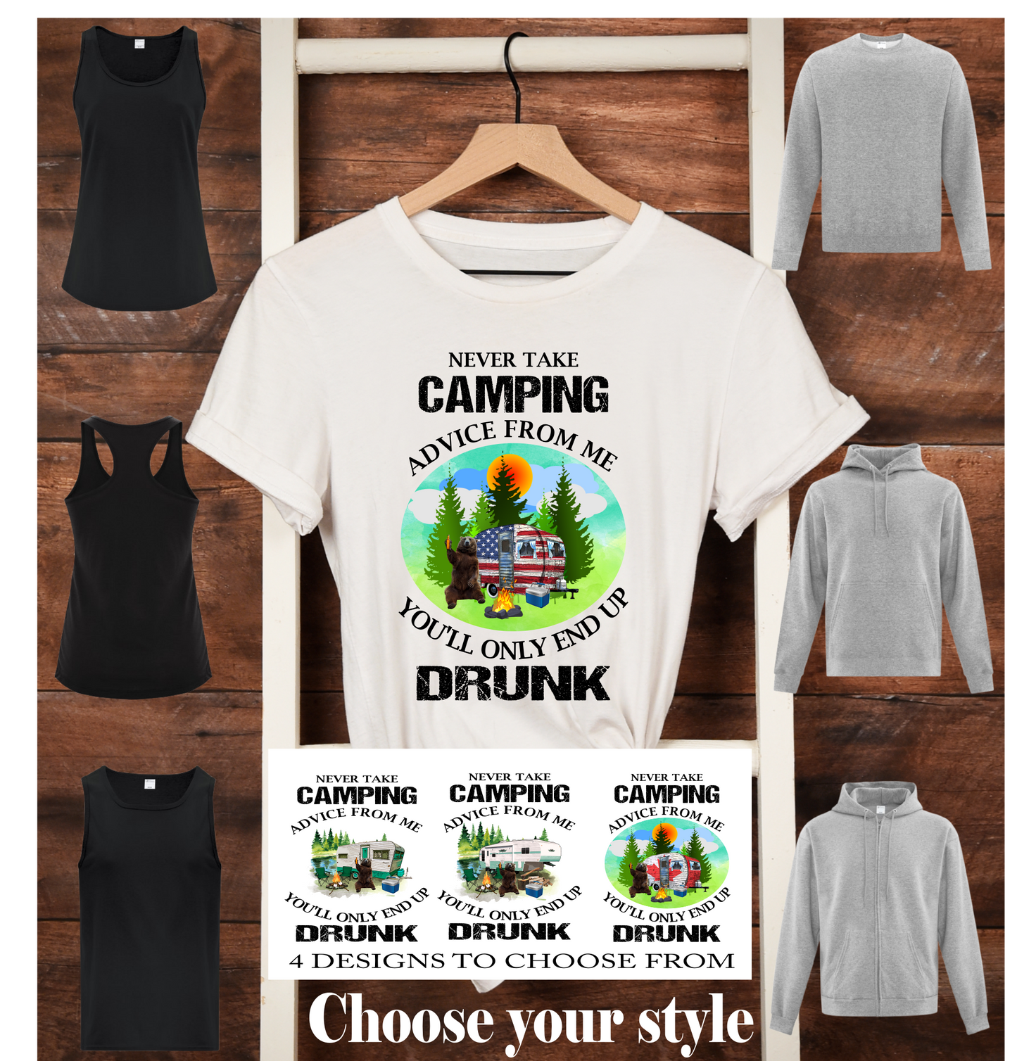 Never Take Camping Advice From Me You'll Only End Up Drunk, 4 designs to choose from - Adult T-Shirts, Tank Tops, Sweatshirts & Hoodies
