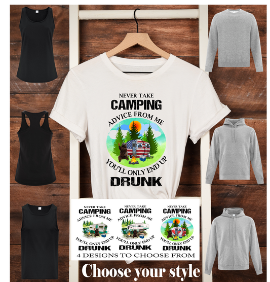 Never Take Camping Advice From Me You'll Only End Up Drunk, 4 designs to choose from - Adult T-Shirts, Tank Tops, Sweatshirts & Hoodies