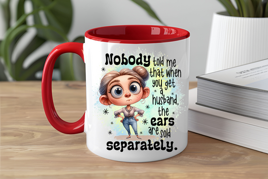 Nobody Told Me That When You Get A Husband The Ears Are Sold Separately - Ceramic and Glass Mugs