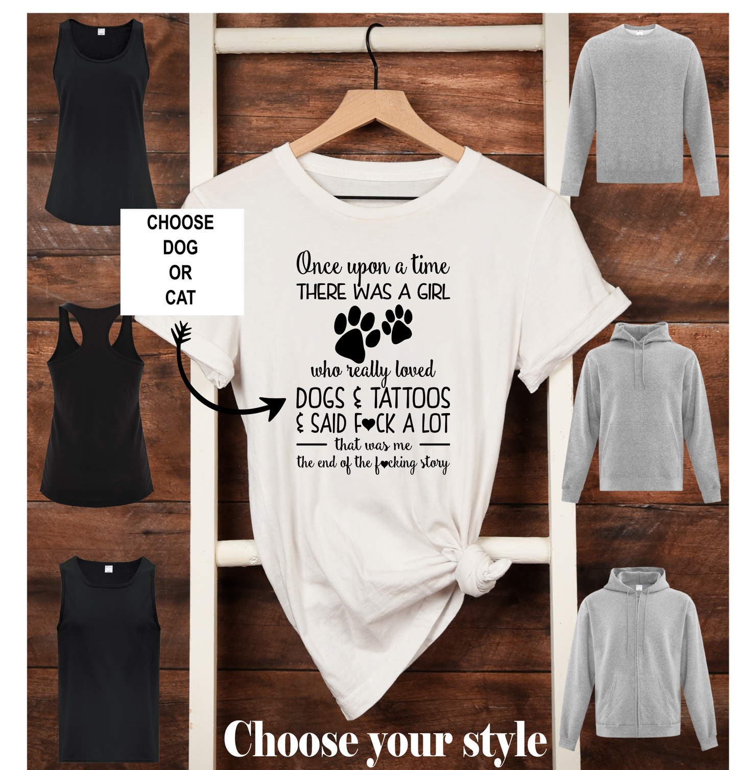 Once Upon A Time There Was A Girl Who Really Loved Dogs/Cats & Tattoos & Said Fuck A Lot That Was Me The End Of The Fucking Story, personalize- Adult T-Shirts, Tank Tops, Sweatshirts & Hoodies