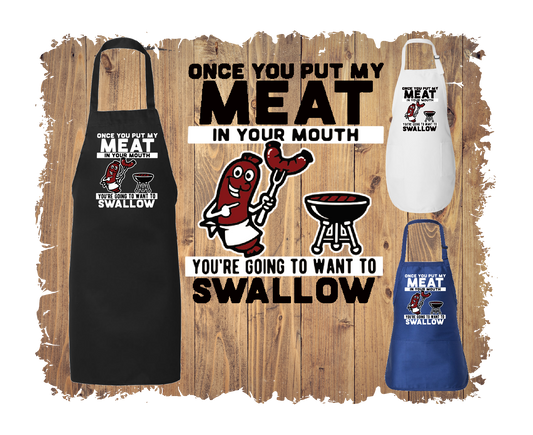 Once You Put My Meat In Your Mouth You're Going To Want To Swallow - Apron with 4 styles & sizes