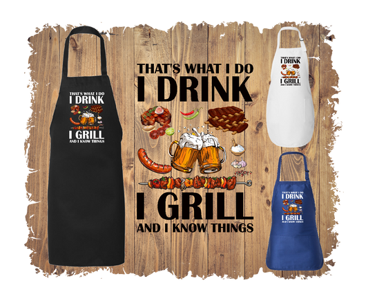 That's What I Do I Drink I Grill And I Know Things - Apron with 4 styles & sizes