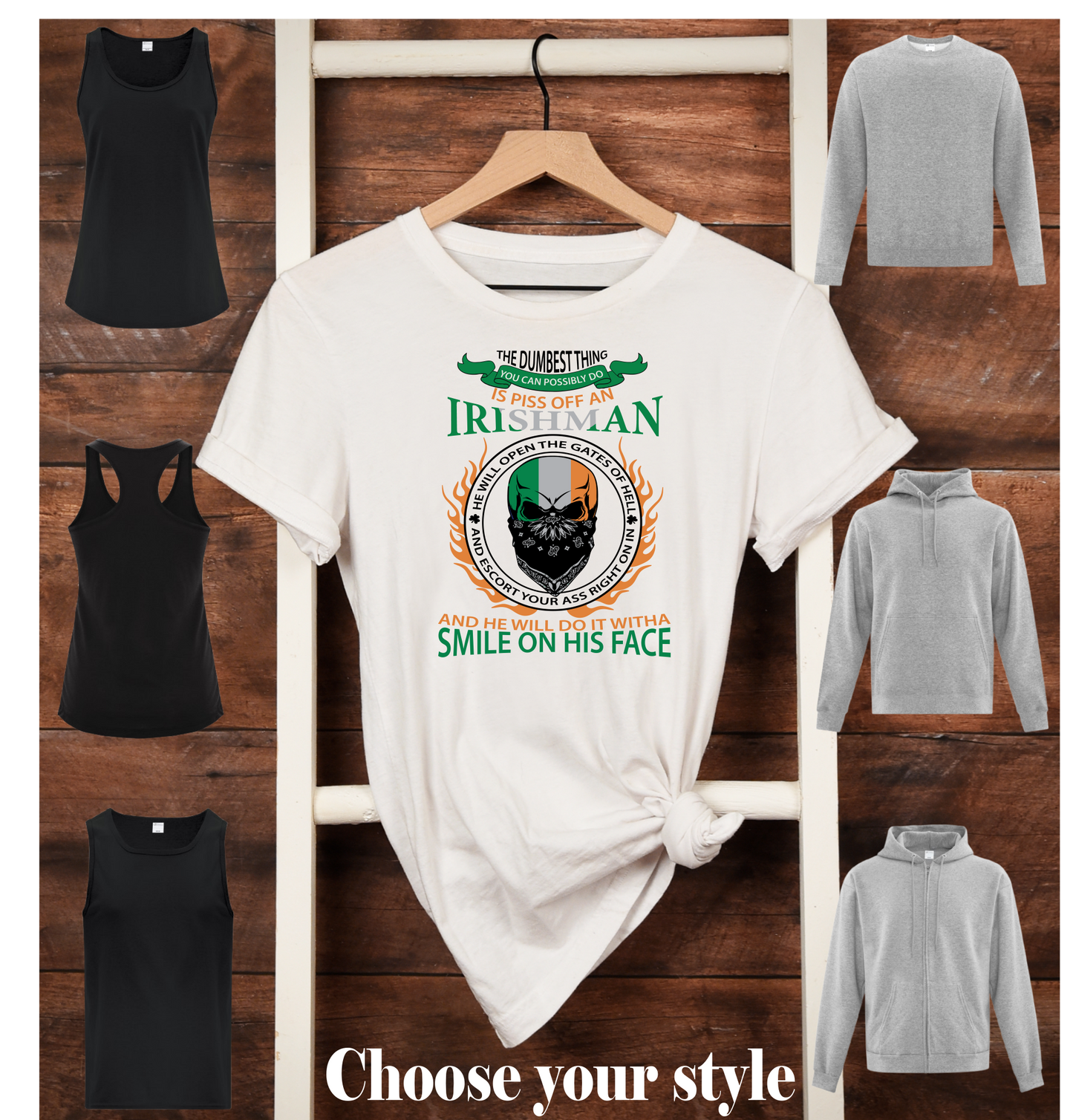 The Dumbest thing You Can Possibly Do Is Piss Off An Irishman He Will Open The Gates Of Hell And Escort Your All Right On In And He Will Do It With A Smile On His Face  - Adult T-Shirts, Tank Tops, Sweatshirts & Hoodies