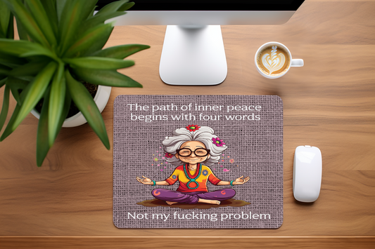 The Path Of Inner Peace Begins With Four Words Not My Fucking Problem - Mouse Pad, 3 sizes to choose from