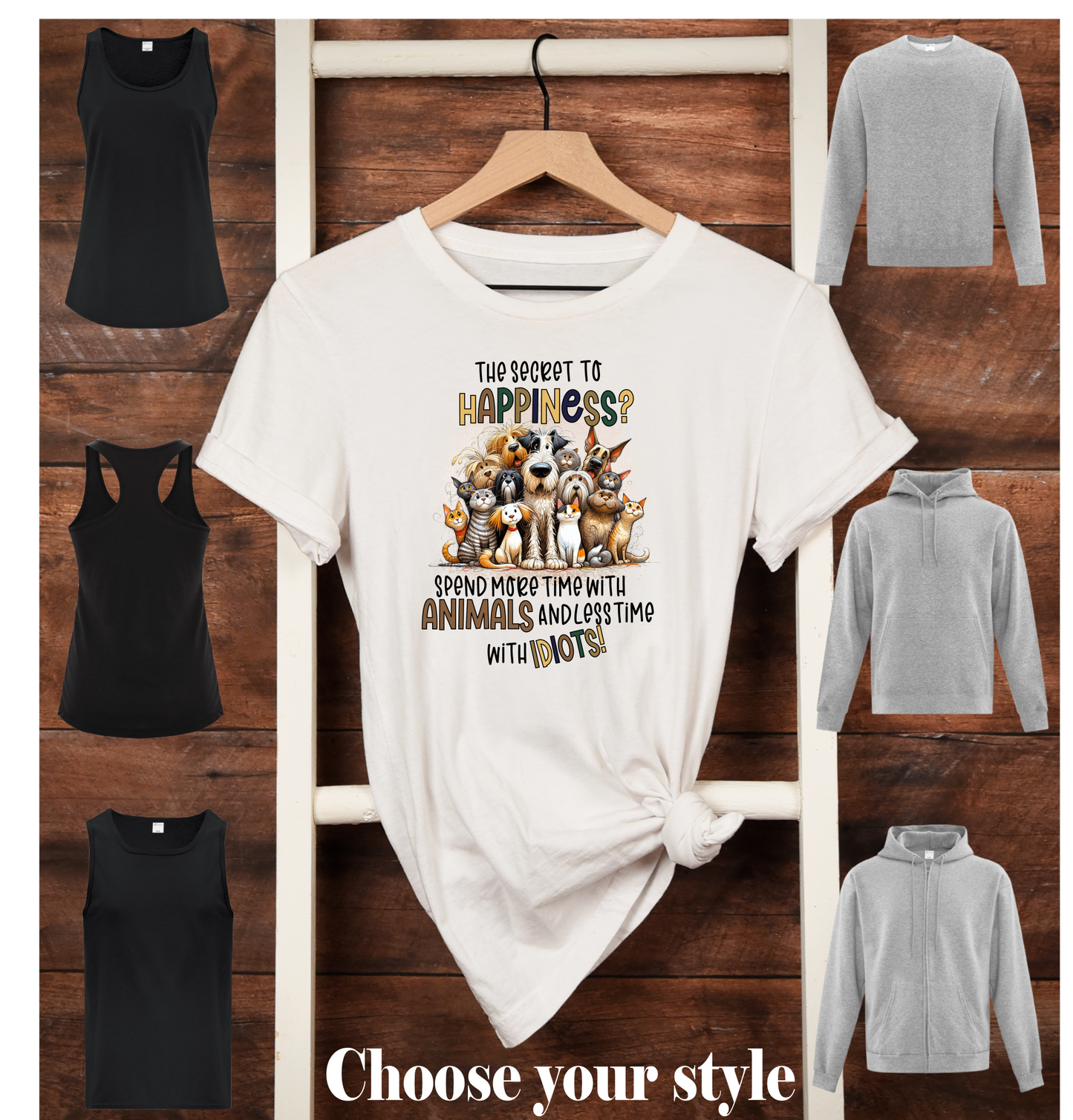 The Secret To Happiness Spend More Time With Animals And Less Time With Idiots! - Adult T-Shirts, Tank Tops, Sweatshirts & Hoodies