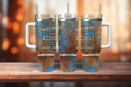 Warning I'm An Asshole So If You Don't Want Your Feelings Hurt Walk Away - 40oz tumbler with handle