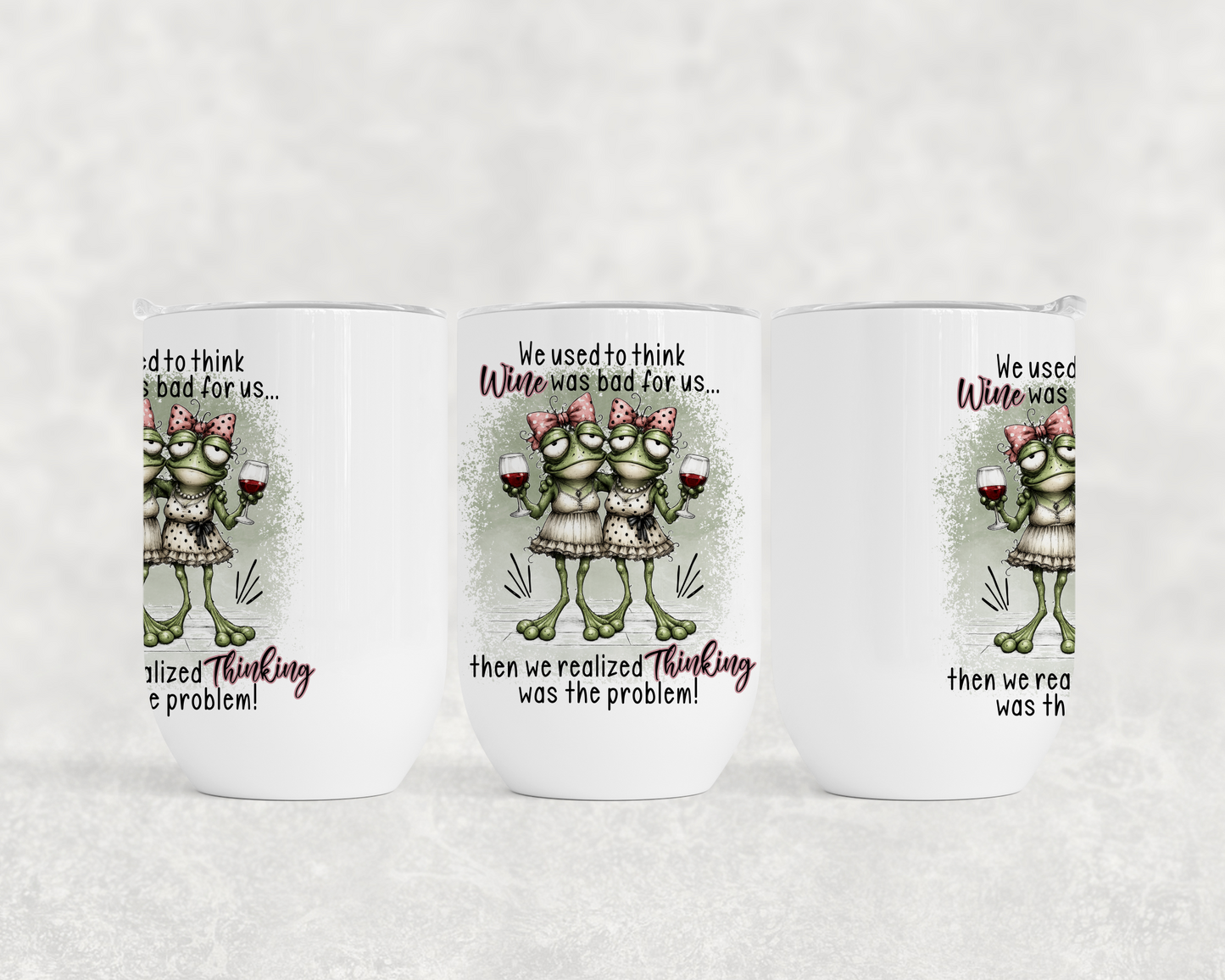 We Used To Think Wine Was Bad For Us Then We Realized Thinking Was The Problem! Frogs - Wine Tumbler
