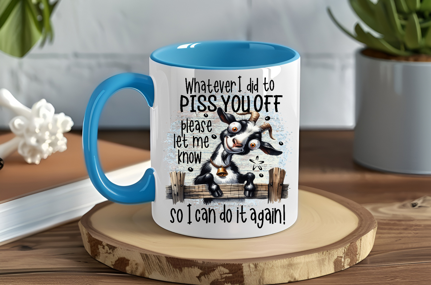 Whatever I Did To Piss You Off Please Let Me Know So I Can Do It Again!, Silly Goat - Ceramic and Glass Mugs