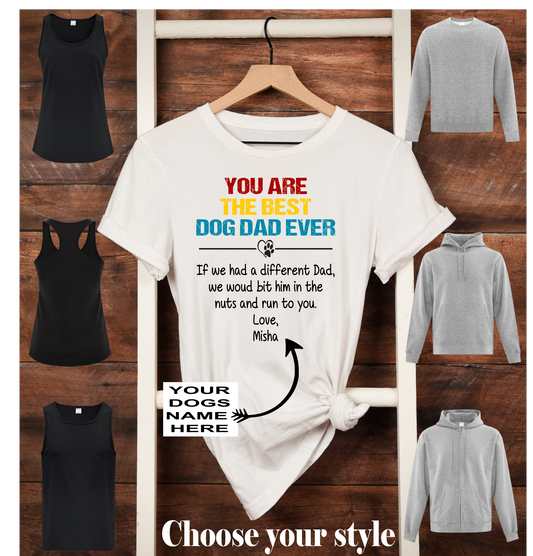 You Are The Best Dog Dad Ever If We Had A Different Dad, We Would Bit Him In The Nuts And Run To You, Love, personalized  - Adult T-Shirts, Tank Tops, Sweatshirts & Hoodies