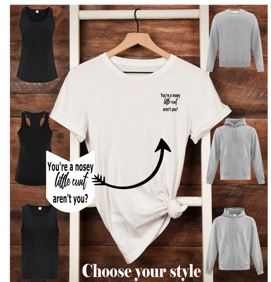 You're A Nosy Little Cunt Aren't You - Adult T-Shirts, Tank Tops, Sweatshirts & Hoodies