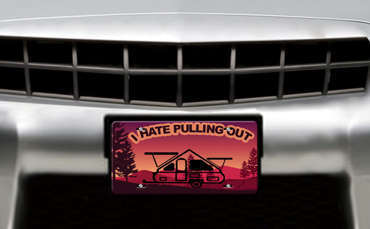 I Hate Pulling Out, A Frame Pop Up Trailer - Vehicle License Plate, Vanity Plate
